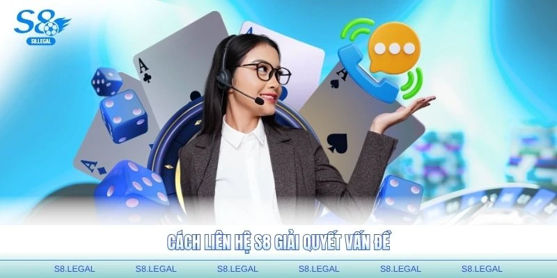 Cách liên hệ S8 giải quyết vấn đề