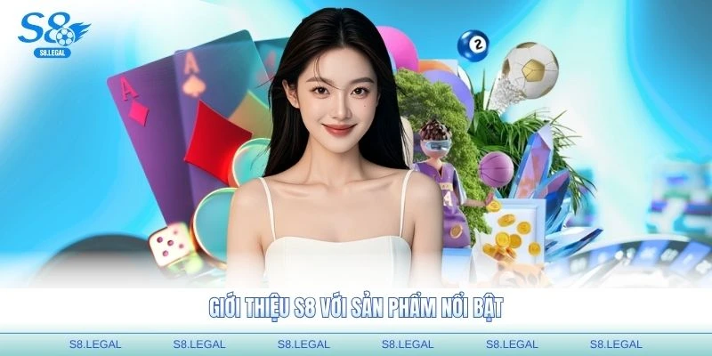 Giới thiệu S8 với sản phẩm nổi bật