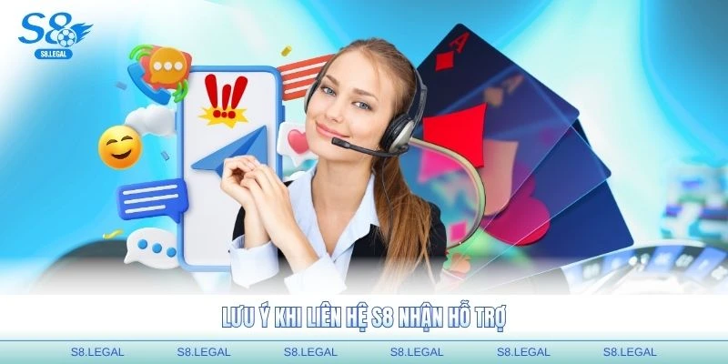 Lưu ý khi liên hệ S8 nhận hỗ trợ