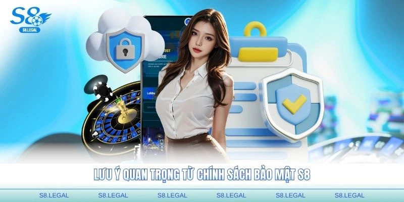 Lưu ý quan trọng từ chính sách bảo mật S8 cho người dùng