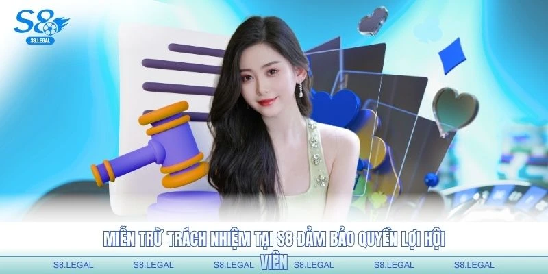 Miễn trừ trách nhiệm tại S8 đảm bảo quyền lợi hội viên