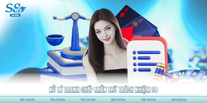 Xử lý tranh chấp miễn trừ trách nhiệm S8 hiệu quả