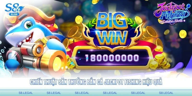 Chiến thuật săn thưởng bắn cá Jackpot Fishing hiệu quả