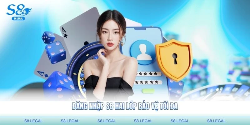 Đăng nhập S8 hai lớp bảo vệ tối đa