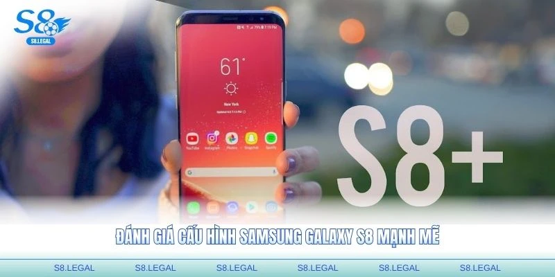 Đánh giá cấu hình Samsung Galaxy S8 mạnh mẽ