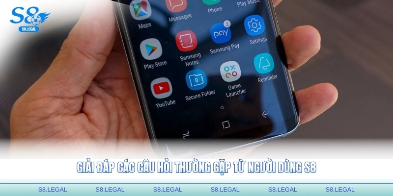 Giải đáp các câu hỏi thường gặp từ người dùng S8