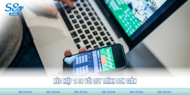 Kèo hiệp 2 S8 với quy trình đơn giản