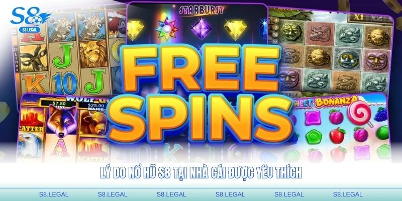 Lý do nổ hũ S8 tại nhà cái được yêu thích