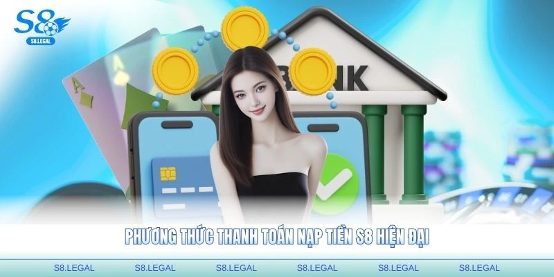 Phương thức thanh toán nạp tiền S8 hiện đại