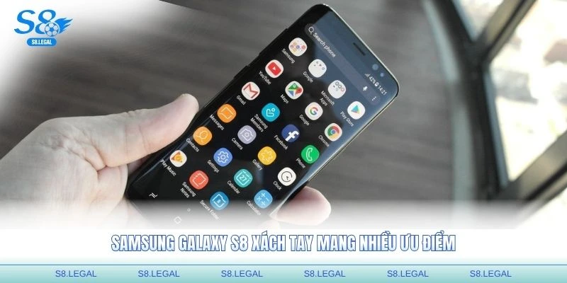 Samsung Galaxy S8 xách tay mang nhiều ưu điểm hấp dẫn