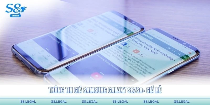 Thông tin giá Samsung Galaxy S8/S8+ giá rẻ tại các đại lý chính hãng